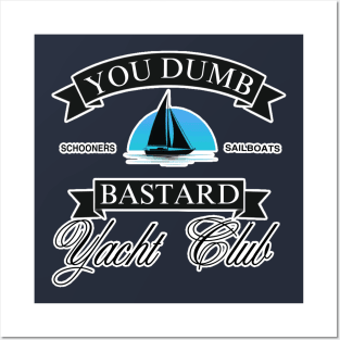 You Dumb Bastard Yacht Club Posters and Art